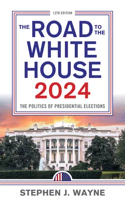 Drumul către Casa Albă 2024: Politica alegerilor prezidențiale - The Road to the White House 2024: The Politics of Presidential Elections
