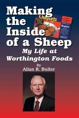 Making the Inside of a Sheep: Viața mea la Worthington Foods - Making the Inside of a Sheep: My Life at Worthington Foods