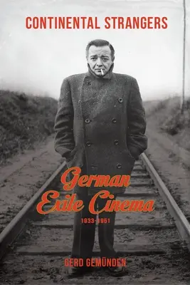 Continental Strangers: Cinemaul german din exil, 1933-1951 - Continental Strangers: German Exile Cinema, 1933-1951