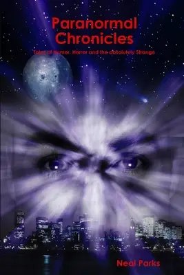 Cronici paranormale: Povești de umor, groază și absolut ciudat - Paranormal Chronicles: Tales of Humor, Horror and the absolutely Strange