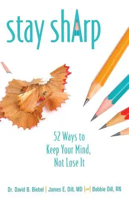 Rămâneți ageri: 52 de moduri de a vă păstra mintea, nu de a o pierde - Stay Sharp: 52 Ways to Keep Your Mind, Not Lose It