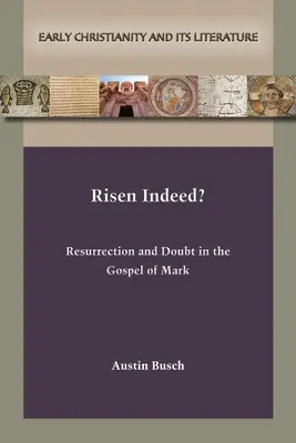 Într-adevăr înviat?: Resurrection and Doubt in the Gospel of Mark (Învierea și îndoiala în Evanghelia după Marcu) - Risen Indeed?: Resurrection and Doubt in the Gospel of Mark
