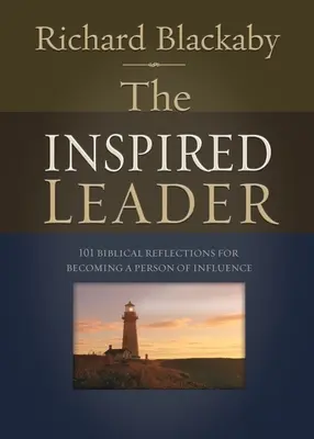 Liderul inspirat: 101 reflecții biblice pentru a deveni o persoană de influență - The Inspired Leader: 101 Biblical Reflections for Becoming a Person of Influence