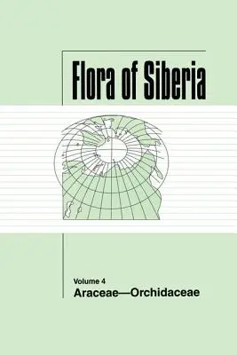 Flora din Siberia, Vol. 4: Araceae-Orchidaceae - Flora of Siberia, Vol. 4: Araceae-Orchidaceae
