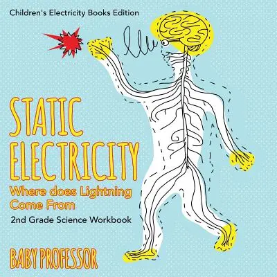 Electricitatea statică (De unde vine fulgerul): 2nd Grade Science Workbook Children's Electricity Books Edition - Static Electricity (Where does Lightning Come From): 2nd Grade Science Workbook Children's Electricity Books Edition