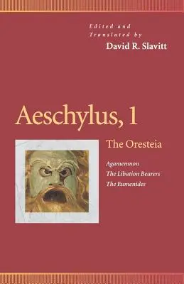 Eschil, 1: Oresteia (Agamemnon, Purtătorii de libație, Eumenidele) - Aeschylus, 1: The Oresteia (Agamemnon, the Libation Bearers, the Eumenides)