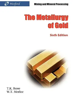 Metalurgia aurului (ediția a 6-a) - Minerit și prelucrare minerală - The Metallurgy of Gold (6th Edition) - Mining and Mineral Processing