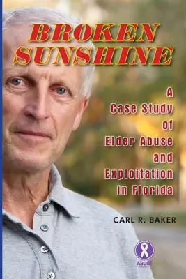 Broken Sunshine: un studiu de caz al abuzului și exploatării persoanelor în vârstă în Florida - Broken Sunshine: a case study of elder abuse and exploitation in Florida