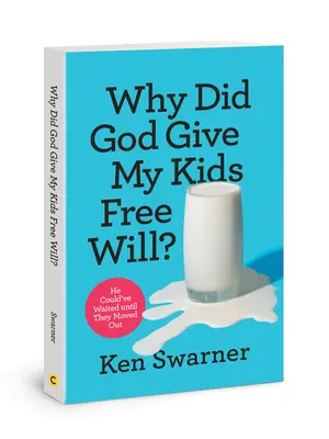 De ce le-a dat Dumnezeu copiilor mei liberul arbitru?: Ar fi putut aștepta până când s-au mutat - Why Did God Give My Kids Free Will?: He Could've Waited Until They Moved Out