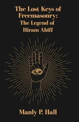 Cheile pierdute ale francmasoneriei: Legenda lui Hiram Abiff - The Lost Keys of Freemasonry: The Legend of Hiram Abiff