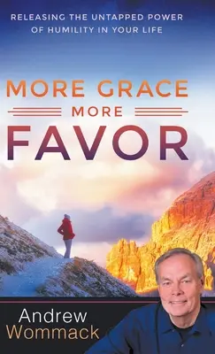 Mai mult har, mai multă favoare: Eliberarea puterii neexploatate a umilinței în viața ta - More Grace, More Favor: Releasing the Untapped Power of Humility in Your Life
