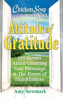 Supa de pui pentru suflet: Atitudinea de recunoștință: 101 povești despre numărarea binecuvântărilor și puterea recunoștinței - Chicken Soup for the Soul: Attitude of Gratitude: 101 Stories about Counting Your Blessings & the Power of Thankfulness