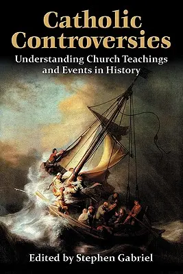 Controverse catolice: Înțelegerea învățăturilor Bisericii și a evenimentelor din istorie - Catholic Controversies: Understanding Church Teachings and Events in History