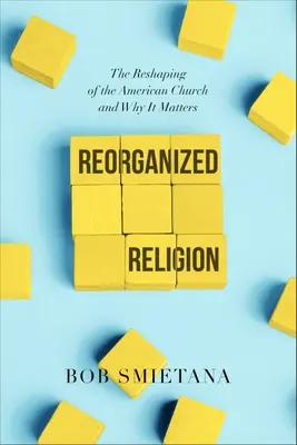Reorganizarea religiei: Remodelarea bisericii americane și de ce contează - Reorganized Religion: The Reshaping of the American Church and Why It Matters