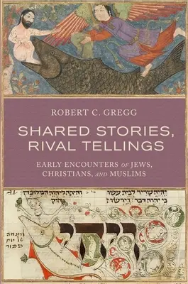 Povești împărtășite, povestiri rivale: Primele întâlniri ale evreilor, creștinilor și musulmanilor - Shared Stories, Rival Tellings: Early Encounters of Jews, Christians, and Muslims