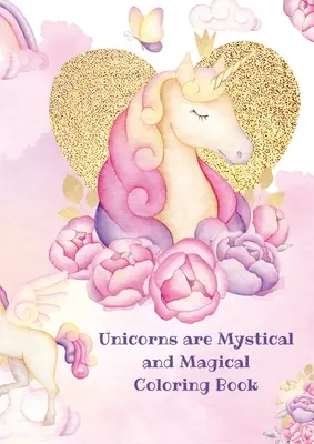 Unicorni: Carte de colorat mistică și magică - Unicorns: Mystical and Magical Coloring Book