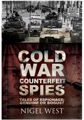 Spioni contrafăcuți ai Războiului Rece: Tales of Espionage - Genuine or Bogus? - Cold War Counterfeit Spies: Tales of Espionage - Genuine or Bogus?