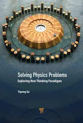 Rezolvarea problemelor de fizică: Explorarea noilor paradigme de gândire - Solving Physics Problems: Exploring New Thinking Paradigms