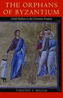 The Orphans of Byzantium: Protecția copilului în Imperiul Creștin - The Orphans of Byzantium: Child Welfare in the Christian Empire