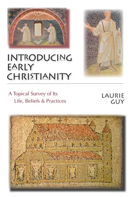Introducere în creștinismul timpuriu: O analiză tematică a vieții, credințelor și practicilor sale - Introducing Early Christianity: A Topical Survey of Its Life, Beliefs & Practices