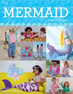 Mermaid Craft Book: 15 lucruri de care o sirenă nu se poate lipsi - Mermaid Craft Book: 15 Things a Mermaid Can't do Without