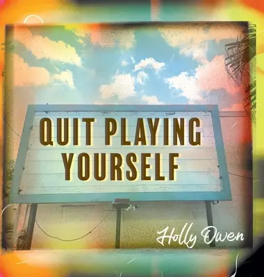 Încetează să te mai joci pe tine însuți - Quit Playing Yourself