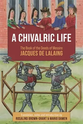 O viață cavalerească: Cartea faptelor lui Messire Jacques de Lalaing - A Chivalric Life: The Book of the Deeds of Messire Jacques de Lalaing