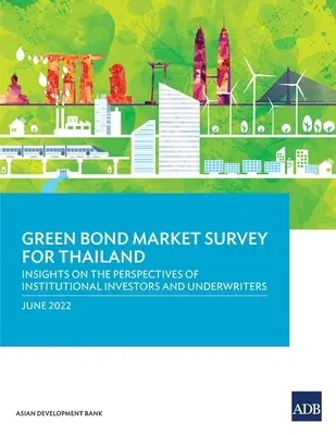 Studiu privind piața obligațiunilor ecologice pentru Thailanda: Perspective privind perspectivele investitorilor instituționali și ale subscriitorilor - Green Bond Market Survey for Thailand: Insights on the Perspectives of Institutional Investors and Underwriters