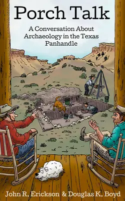 Porch Talk: O conversație despre arheologie în Texas Panhandle - Porch Talk: A Conversation about Archaeology in the Texas Panhandle