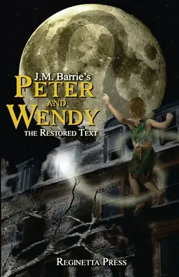 Peter și Wendy: Textul restaurat (adnotat) - Peter and Wendy: The Restored Text (Annotated)