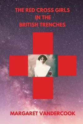 Fetele Crucii Roșii în tranșeele britanice - The Red Cross Girls in the British Trenches