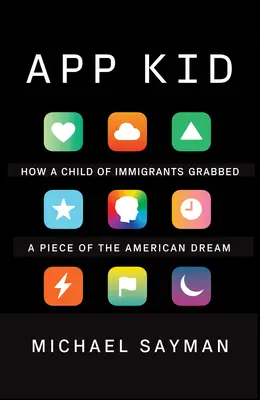 App Kid: Cum a apucat un copil de imigranți o parte din visul american - App Kid: How a Child of Immigrants Grabbed a Piece of the American Dream