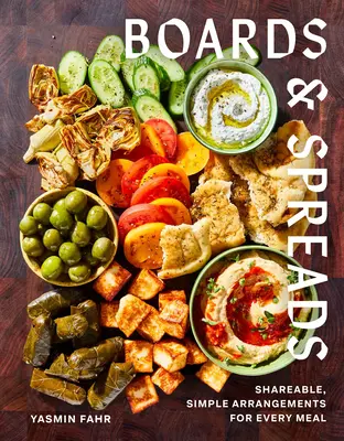 Panouri și tartine: Aranjamente simple, partajabile, pentru fiecare masă - Boards and Spreads: Shareable, Simple Arrangements for Every Meal