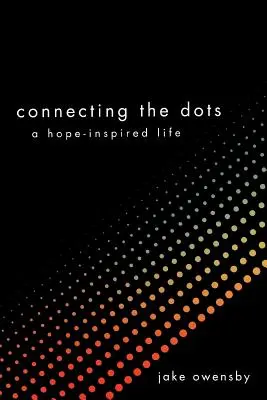 Connecting the Dots: O viață inspirată de speranță - Connecting the Dots: A Hope-Inspired Life