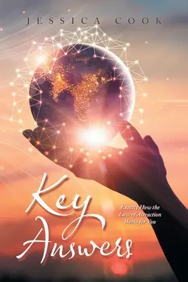 Răspunsuri cheie: Exact cum funcționează Legea Atracției pentru tine - Key Answers: Exactly How the Law of Attraction Works for You