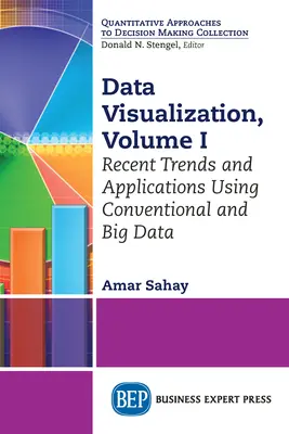 Vizualizarea datelor, volumul I: Tendințe recente și aplicații care utilizează date convenționale și Big Data - Data Visualization, Volume I: Recent Trends and Applications Using Conventional and Big Data