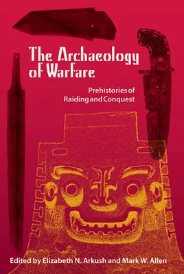 Arheologia războiului: Preistoria raidurilor și a cuceririlor - The Archaeology of Warfare: Prehistories of Raiding and Conquest