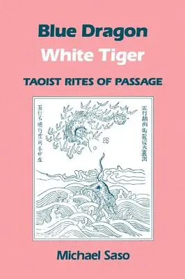 Dragonul albastru Tigrul alb: Ritualuri taoiste de trecere - Blue Dragon White Tiger: Taoist Rites of Passage