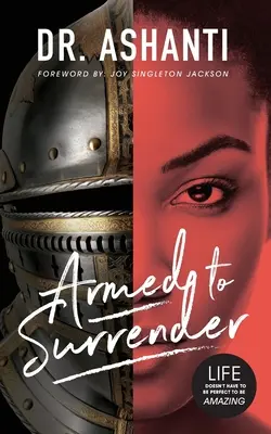 Înarmați să se predea: Viața nu trebuie să fie perfectă pentru a fi uimitoare - Armed to Surrender: Life Doesn't Have to Be Perfect to Be Amazing
