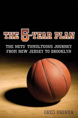The 5-Year Plan: Călătoria tumultoasă a Nets de la New Jersey la Brooklyn - The 5-Year Plan: The Nets' Tumultuous Journey from New Jersey to Brooklyn
