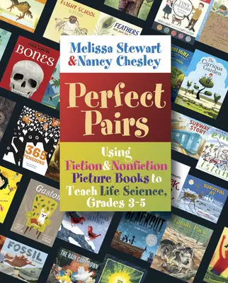 Perechi perfecte, 3-5 ani: Utilizarea cărților ilustrate de ficțiune și non-ficțiune pentru predarea științelor vieții, clasele 3-5 - Perfect Pairs, 3-5: Using Fiction & Nonfiction Picture Books to Teach Life Science, Grades 3-5