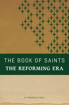The Book of Saints (Cartea sfinților): Epoca reformatoare - The Book of Saints: The Reforming Era
