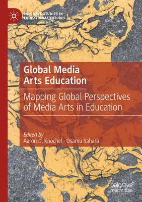 Global Media Arts Education: Cartografierea perspectivelor globale ale artelor media în educație - Global Media Arts Education: Mapping Global Perspectives of Media Arts in Education