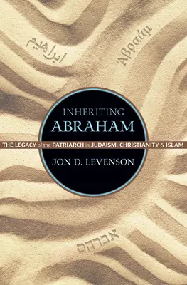 Moștenirea lui Avraam: Moștenirea patriarhului în iudaism, creștinism și islam - Inheriting Abraham: The Legacy of the Patriarch in Judaism, Christianity, and Islam
