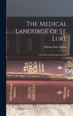 Limbajul medical al Sfântului Luca: O dovadă din probe interne - The Medical Language of St. Luke: A Proof From Internal Evidence