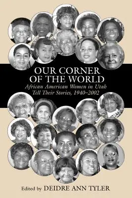 Colțul nostru de lume: Femeile afro-americane din Utah își spun poveștile, 1940-2002 - Our Corner of the World: African American Women in Utah Tell Their Stories, 1940-2002