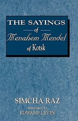 Cuvintele lui Menahem Mendel din Kotzk - The Sayings of Menahem Mendel of Kotzk