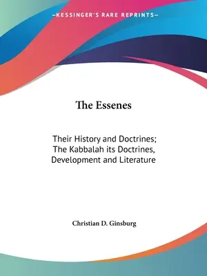 Esenienii: Istoria și doctrinele lor; Cabala: Doctrinele, dezvoltarea și literatura sa - The Essenes: Their History and Doctrines; The Kabbalah its Doctrines, Development and Literature