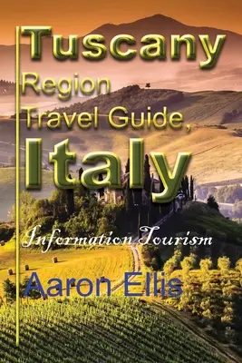 Ghid de călătorie în regiunea Toscana, Italia: Informații turistice - Tuscany Region Travel Guide, Italy: Information Tourism