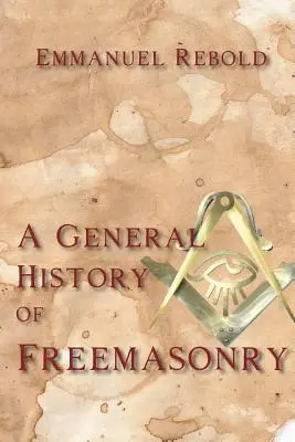 O istorie generală a francmasoneriei - A General History of Freemasonry